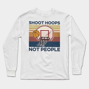 Basketball Shoot Hoops Not People Long Sleeve T-Shirt